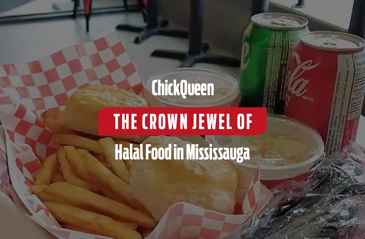 ChickQueen: The Crown Jewel of Halal Food in Mississauga