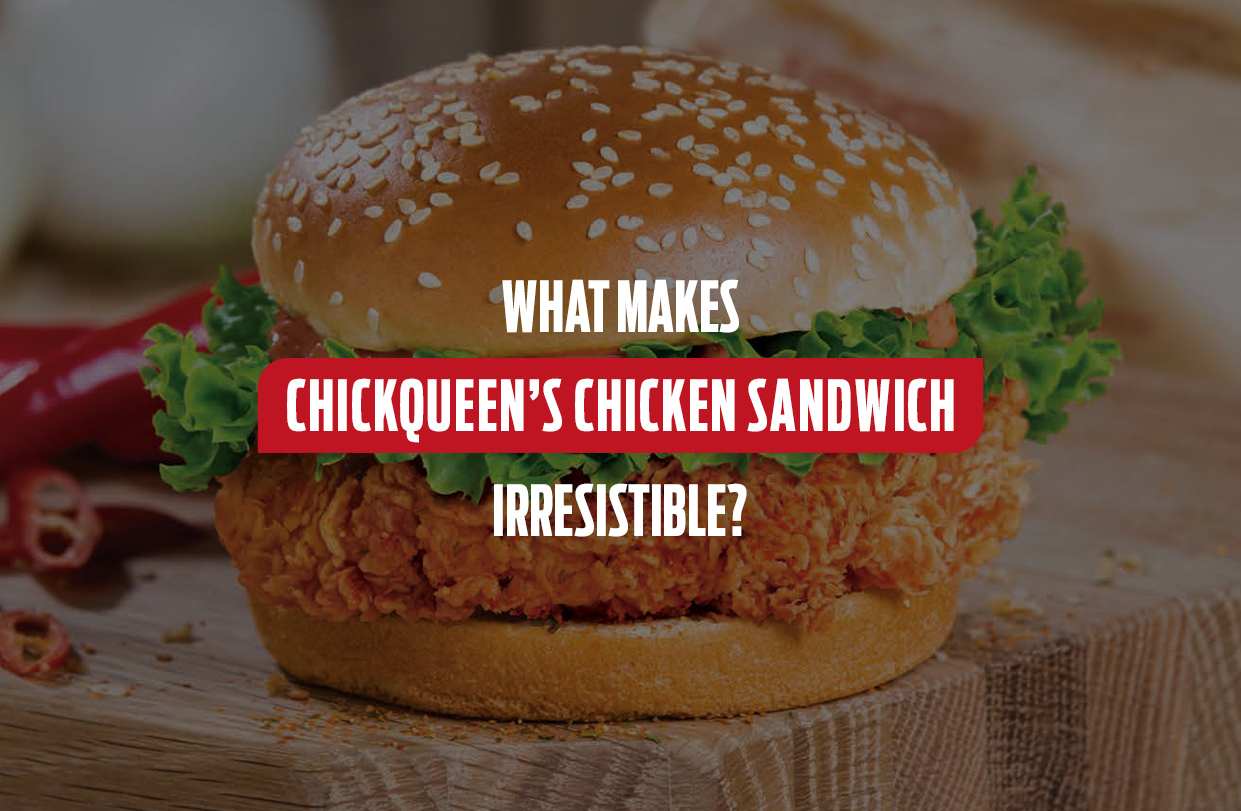 What Makes ChickQueen’s Chicken Sandwich Irresistible?