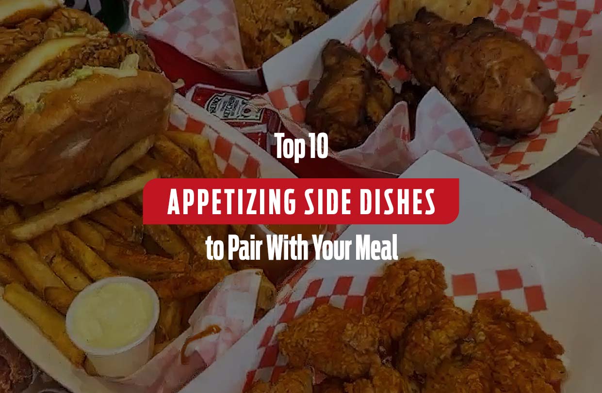 Top 10 Appetizing Side Dishes to Pair With Your Meal