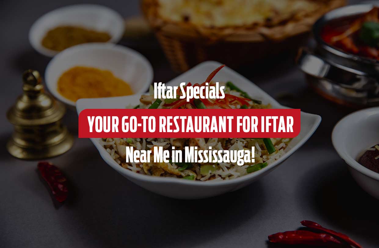 Iftar Specials: Your Go-To Restaurant for Iftar Near Me in Mississauga!