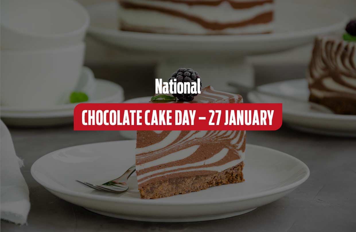 National Chocolate Cake Day – 27 January
