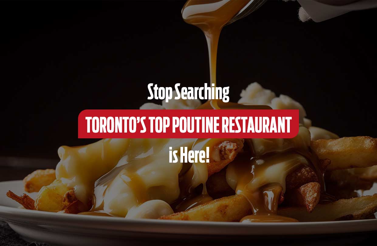 Stop Searching—Toronto’s Top Poutine Restaurant is Here!