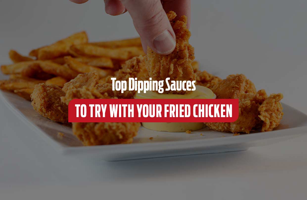 Top Dipping Sauces to Try with Your Fried Chicken